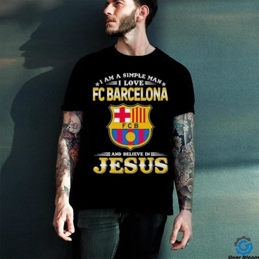 I Am A Simple Woman I Love FC Barcelona And Believe In Jesus Shirt