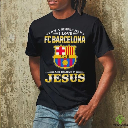 I Am A Simple Woman I Love FC Barcelona And Believe In Jesus Shirt