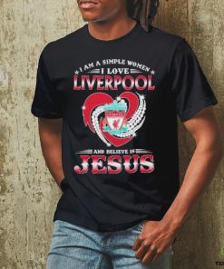 I Am A Simple Woman I Love Liverpool And Believe In Jesus Shirt