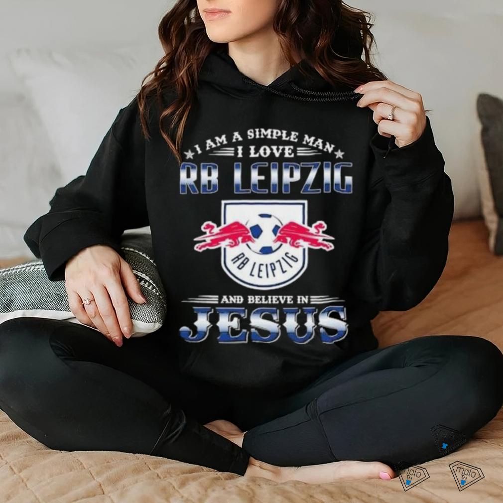 I Am A Simple Woman I Love RB Leipzig And Believe In Jesus Shirt I Am A Simple Woman I Love RB Leipzig And Believe In Jesus Shirt