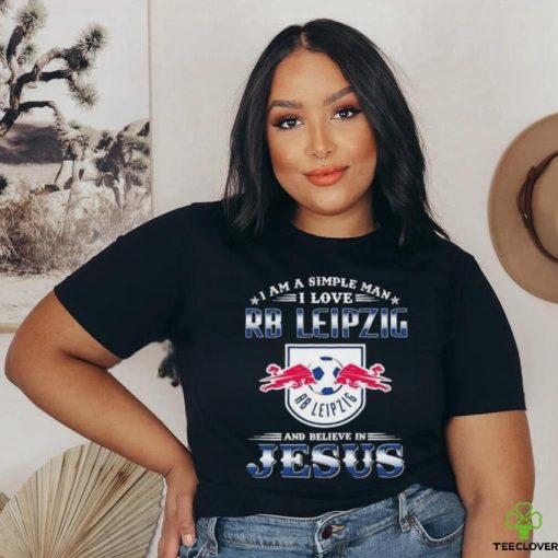 I Am A Simple Woman I Love RB Leipzig And Believe In Jesus Shirt