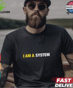 I Am A System Shirt