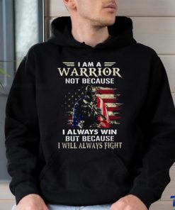 I Am A Warrior Not Because I Always Win But Because I Will Always Fight Classic T Shirt