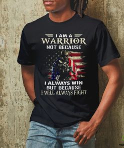 I Am A Warrior Not Because I Always Win But Because I Will Always Fight Classic T Shirt