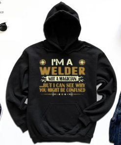 I Am A Welder Not A Magician Profession T Shirt