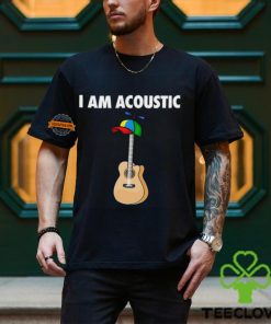 I Am Acoustic Guitar Shirt 1 I Am Acoustic Guitar Shirt