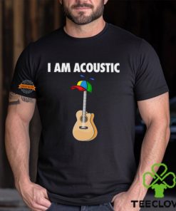 I Am Acoustic Guitar Shirt 2 I Am Acoustic Guitar Shirt