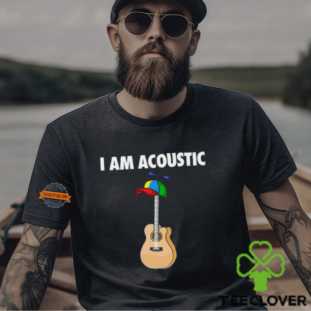 I Am Acoustic Guitar Shirt I Am Acoustic Guitar Shirt