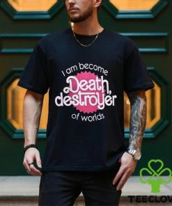 I Am Become Death Destroyer Of Worlds Shirt