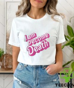 I Am Become Death In Pink Barbie T Shirt 1 I Am Become Death In Pink Barbie T Shirt