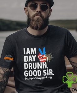 I Am Day Drunk Good Sir 4th Of July Shirt