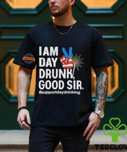 I Am Day Drunk Good Sir 4th Of July Shirt