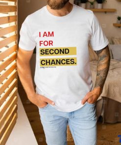 I Am For Second Chances Shirt 1 I Am For Second Chances Shirt