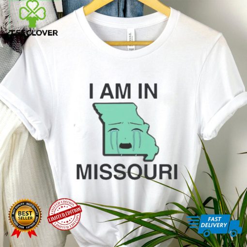 I Am In Missouri Shirt