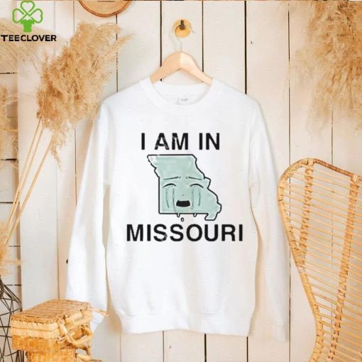 I Am In Missouri shirt