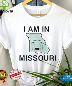I Am In Missouri shirt
