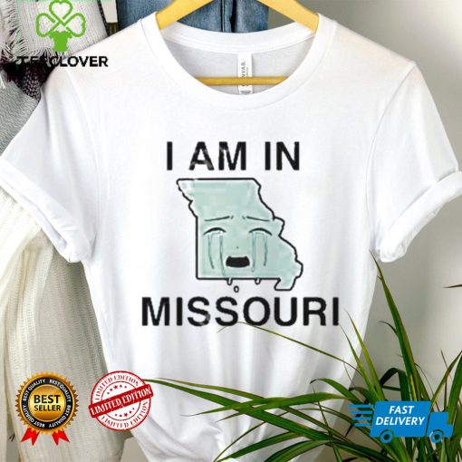 I Am In Missouri shirt