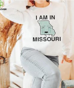 I Am In Missouri shirt