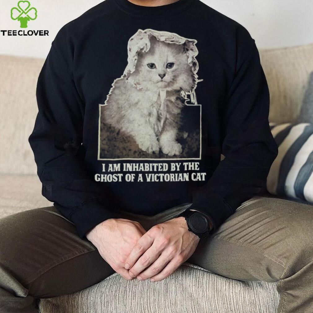 I Am Inhabited By The Ghost Of A Victorian Cat Shirt I Am Inhabited By The Ghost Of A Victorian Cat Shirt
