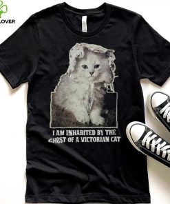 I Am Inhabited By The Ghost Of A Victorian Cat Shirt