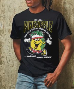 I Am Like A Pineapple Hard On The Outside Sweet Always Wearing A Crown Shirt