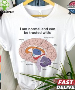 I Am Normal And Can Be Trusted With T Shirts