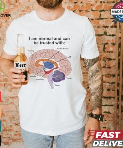 I Am Normal And Can Be Trusted With T Shirts