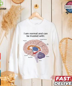 I Am Normal And Can Be Trusted With T Shirts