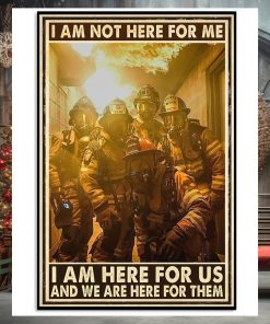 I Am Not Here For Me I Am Hero For US And We Are Here For Them Poster