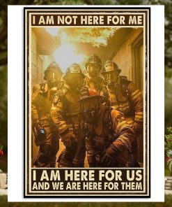 I Am Not Here For Me I Am Hero For US And We Are Here For Them Poster