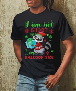 I Am Not Short I Am Raccoon Size Christmas Shirt