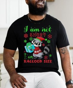 I Am Not Short I Am Raccoon Size Christmas Shirt 2 I Am Not Short I Am Raccoon Size Christmas Shirt