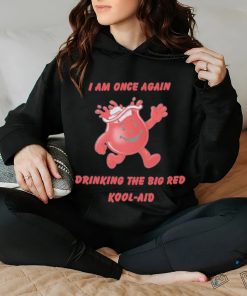 I Am Once Again Drinking The Big Red Kool Aid Shirt