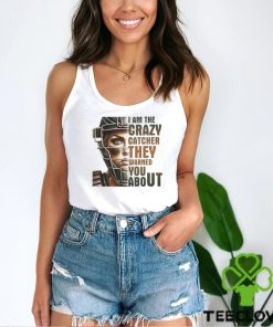 I Am The Crazy Catcher They Warned You About Shirt