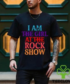 I Am The Girl At The Rock Show T Shirt For Fan Girls