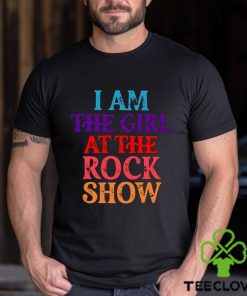 I Am The Girl At The Rock Show T Shirt For Fan Girls