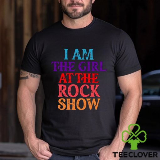 I Am The Girl At The Rock Show T Shirt For Fan Girls