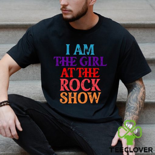 I Am The Girl At The Rock Show T Shirt For Fan Girls