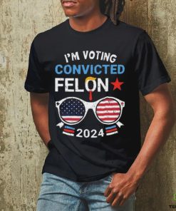 I Am Voting Convicted Felon 2024 Convicted Felon Shirt