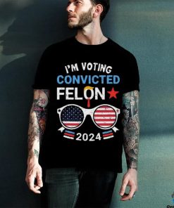 I Am Voting Convicted Felon 2024 Convicted Felon Shirt