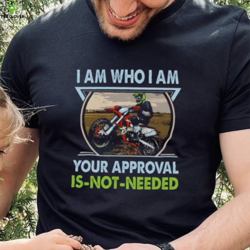 I Am Who I Am Your Approval Is Not Needed Bike Race Shirt