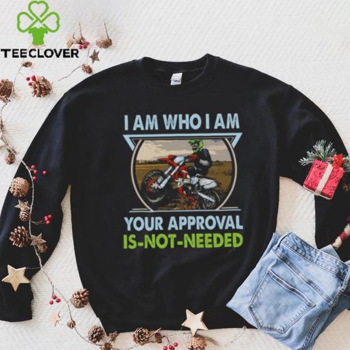 I Am Who I Am Your Approval Is Not Needed Bike Race Shirt