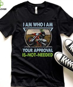 I Am Who I Am Your Approval Is Not Needed Bike Race Shirt