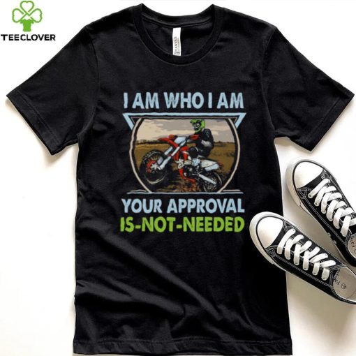 I Am Who I Am Your Approval Is Not Needed Bike Race Shirt