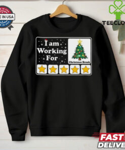 I Am Working For Christmas Break T Shirt