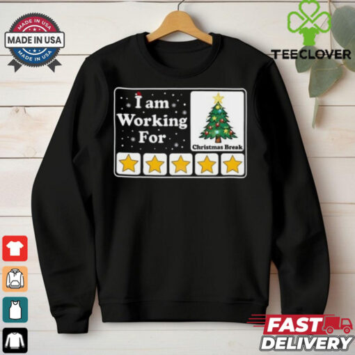 I Am Working For Christmas Break T Shirt