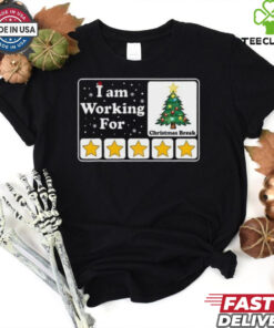 I Am Working For Christmas Break T Shirt