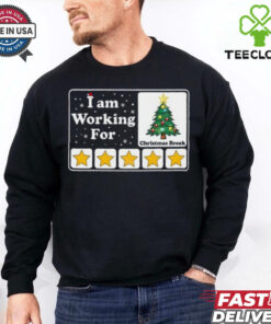 I Am Working For Christmas Break T Shirt