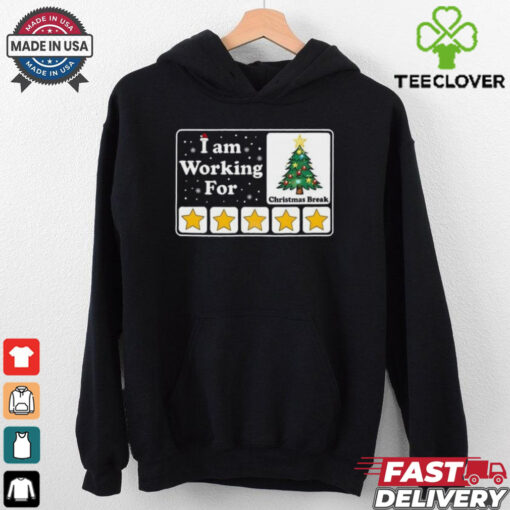 I Am Working For Christmas Break T Shirt