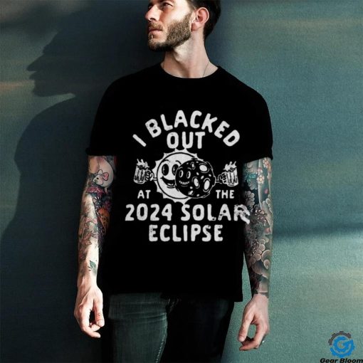 I Blacked Out At The 2024 Solar Eclipse Shirt